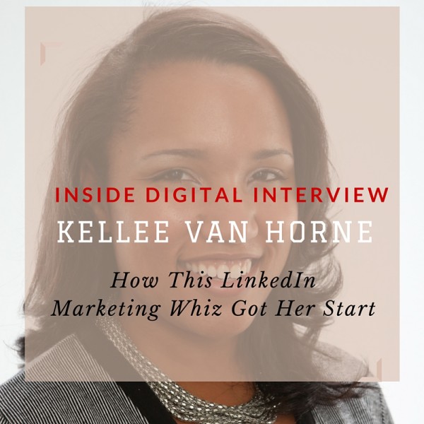 INSIDE DIGITAL INTERVIEW Kellee Van Horne LinkedIn Marketing